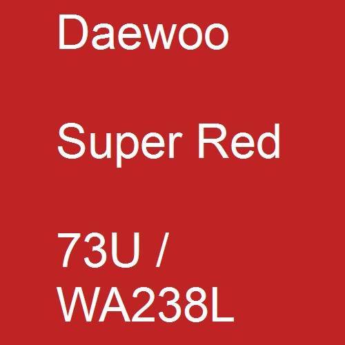 Daewoo, Super Red, 73U / WA238L.